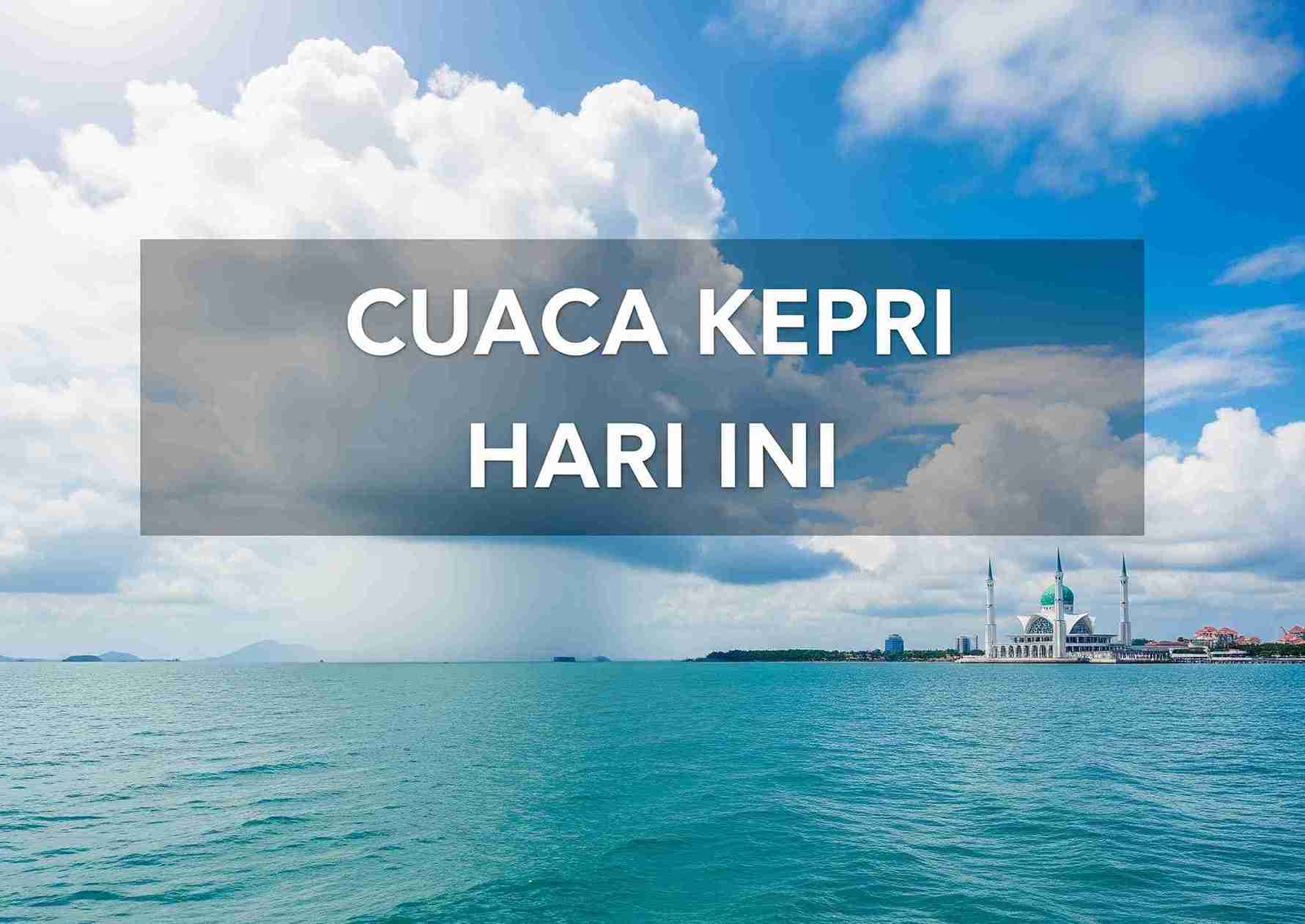 Cuaca Kepri Hari Ini: Hujan Ringan dan Langit Berawan